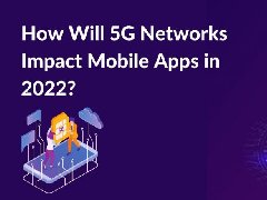 2022年，5G網(wǎng)絡(luò)將如何影響APP制作，5G時代開發(fā)app的特點